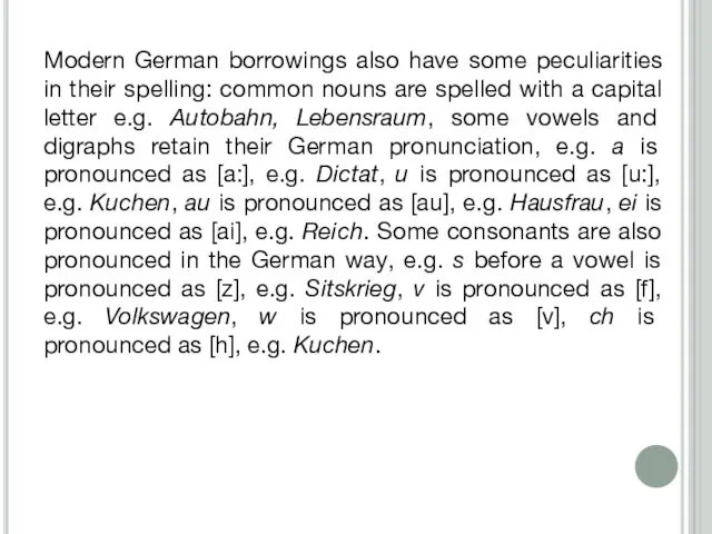 Modern German borrowings also have some peculiarities in their spelling: common nouns