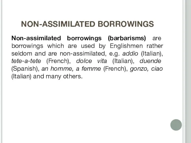 NON-ASSIMILATED BORROWINGS Non-assimilated borrowings (barbarisms) are borrowings which are used by Englishmen