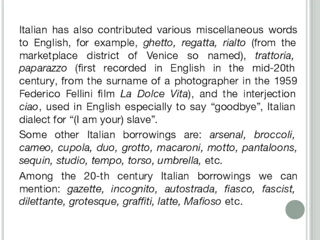 Italian has also contributed various miscellaneous words to English, for example, ghetto,
