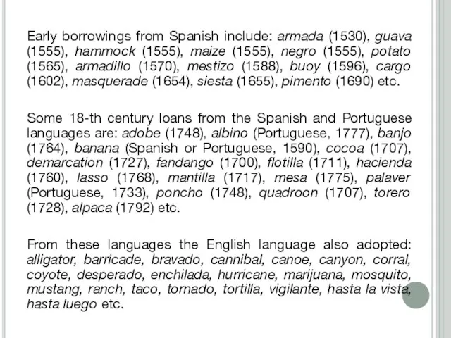 Early borrowings from Spanish include: armada (1530), guava (1555), hammock (1555), maize