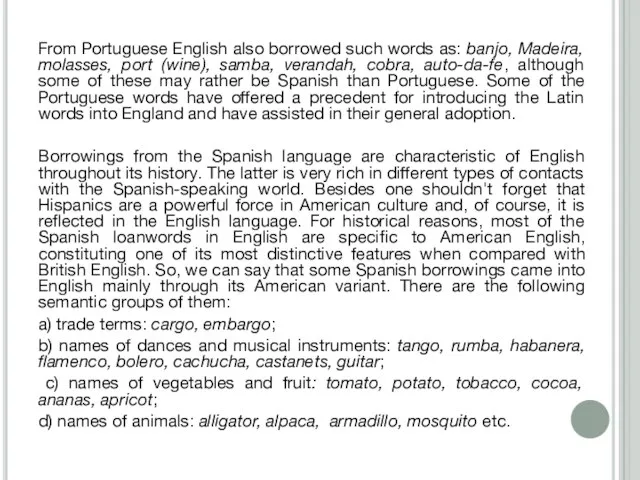From Portuguese English also borrowed such words as: banjo, Madeira, molasses, port
