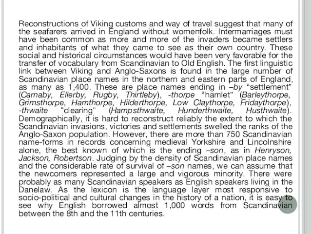 Reconstructions of Viking customs and way of travel suggest that many of