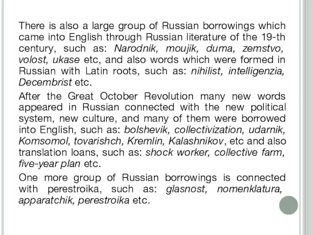 There is also a large group of Russian borrowings which came into