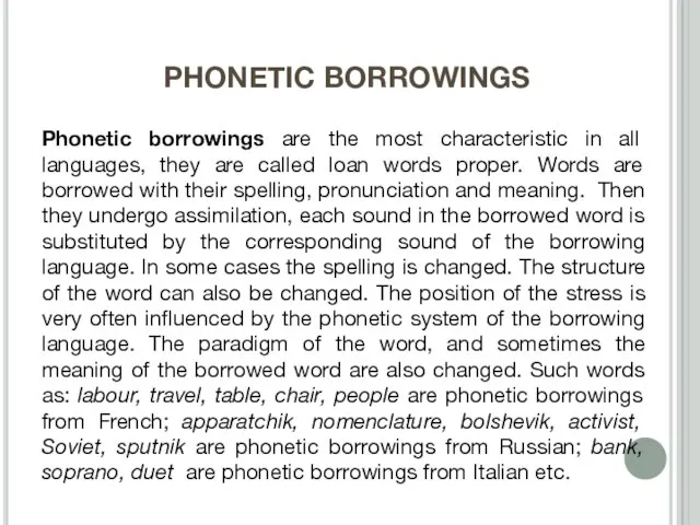 PHONETIC BORROWINGS Phonetic borrowings are the most characteristic in all languages, they