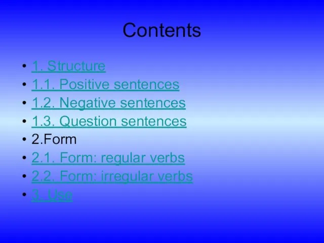 Contents 1. Structure 1.1. Positive sentences 1.2. Negative sentences 1.3. Question sentences