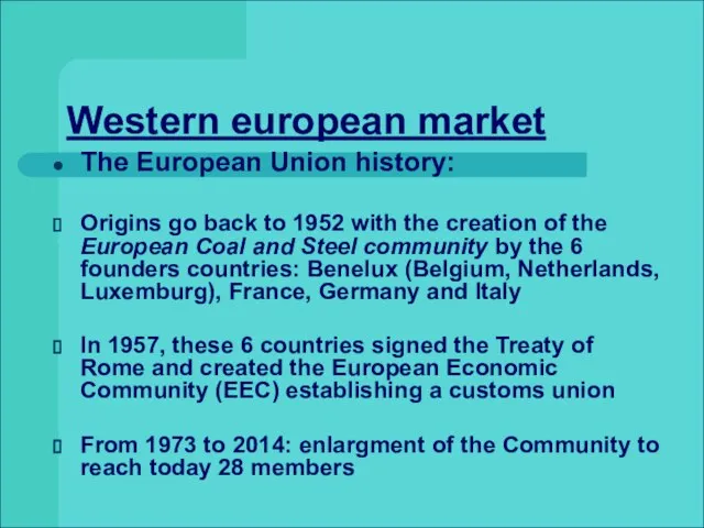 Western european market The European Union history: Origins go back to 1952