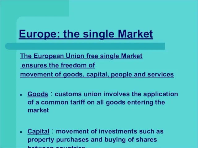 Europe: the single Market The European Union free single Market ensures the