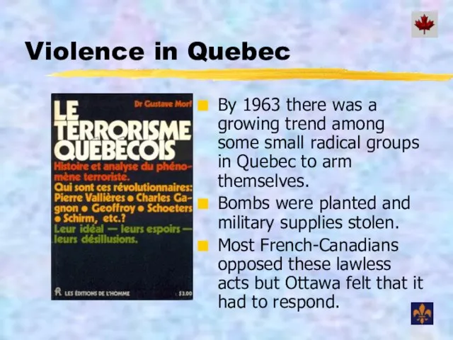 Violence in Quebec By 1963 there was a growing trend among some