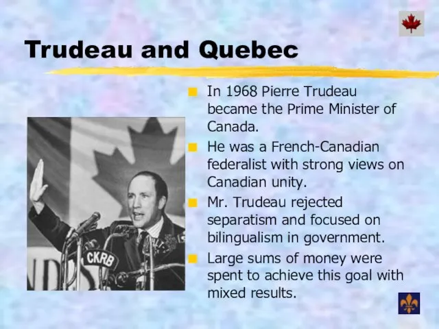 Trudeau and Quebec In 1968 Pierre Trudeau became the Prime Minister of