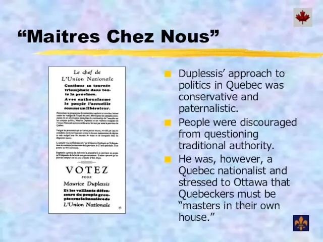 “Maitres Chez Nous” Duplessis’ approach to politics in Quebec was conservative and