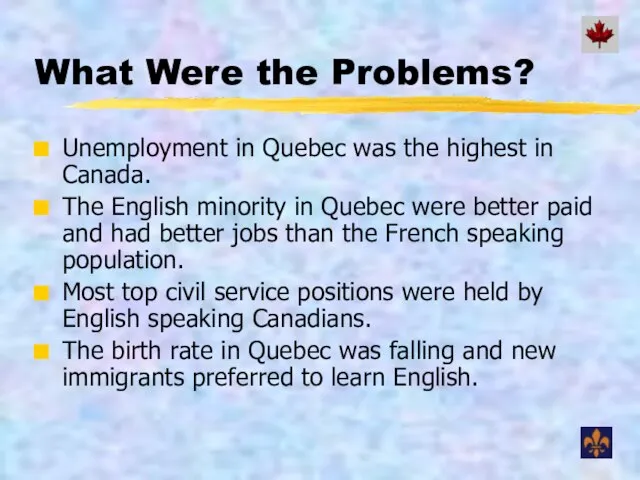 What Were the Problems? Unemployment in Quebec was the highest in Canada.