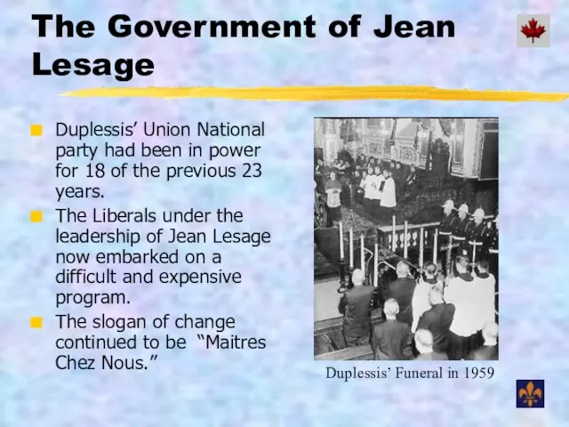 The Government of Jean Lesage Duplessis’ Union National party had been in