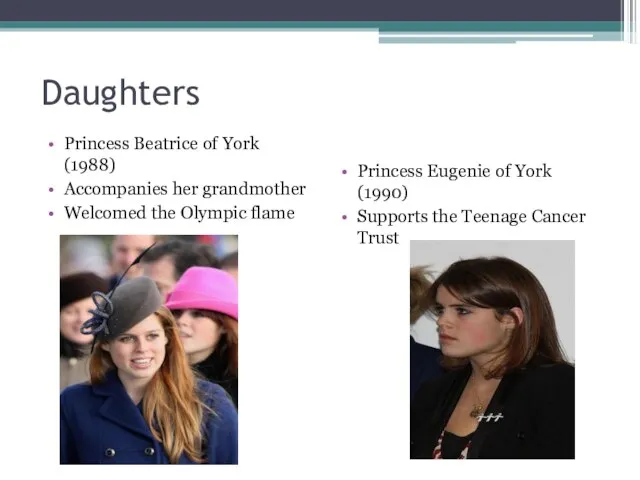 Daughters Princess Beatrice of York (1988) Accompanies her grandmother Welcomed the Olympic