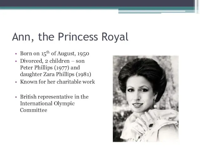 Ann, the Princess Royal Born on 15th of August, 1950 Divorced, 2