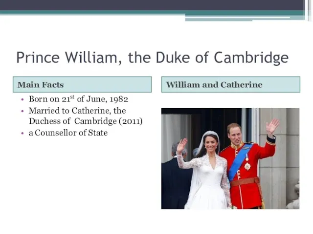 Prince William, the Duke of Cambridge Main Facts William and Catherine Born