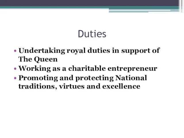 Duties Undertaking royal duties in support of The Queen Working as a