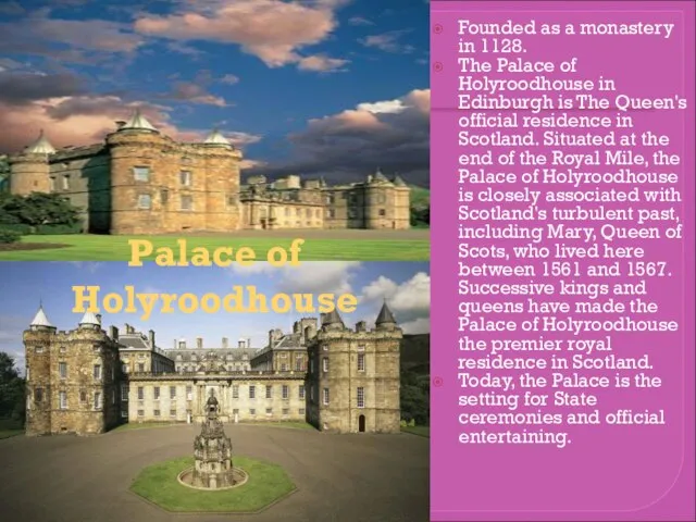 Founded as a monastery in 1128. The Palace of Holyroodhouse in Edinburgh