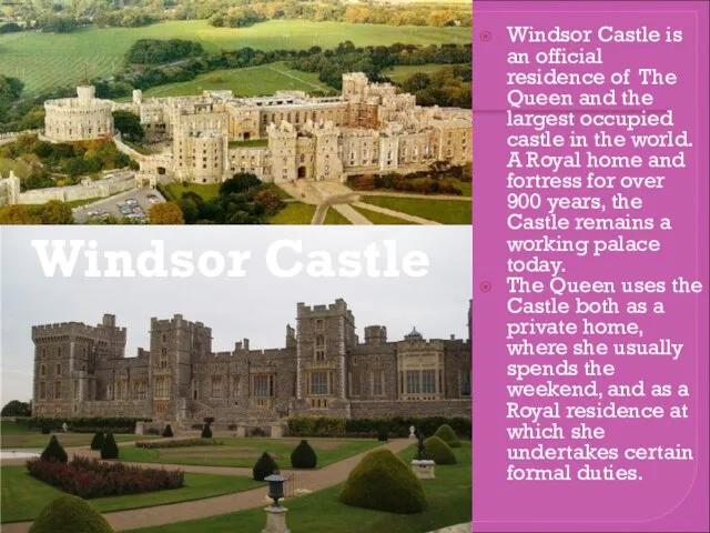 Windsor Castle is an official residence of The Queen and the largest