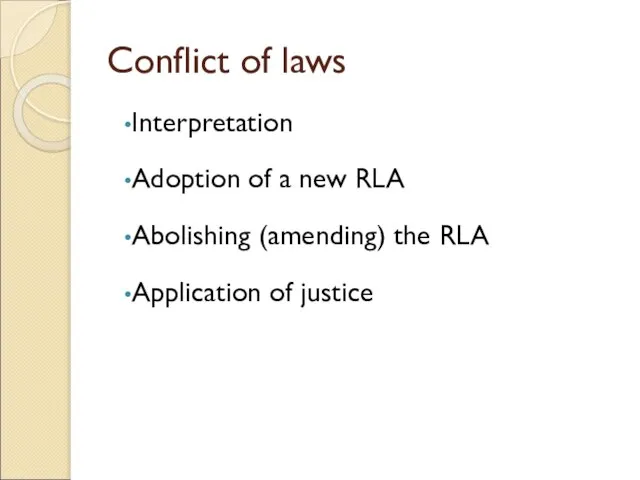 Conflict of laws Interpretation Adoption of a new RLA Abolishing (amending) the RLA Application of justice