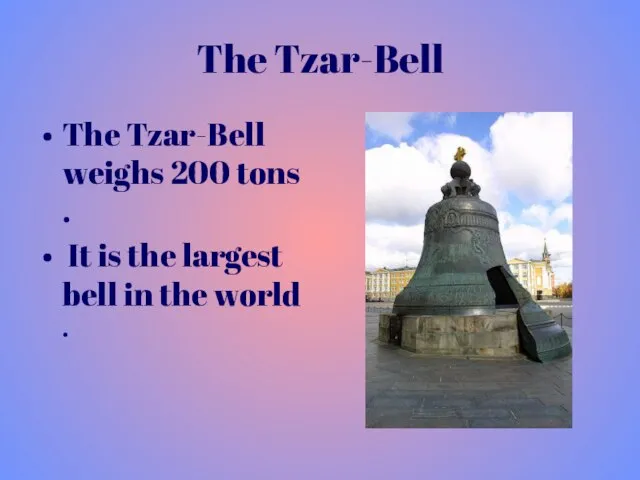 The Tzar-Bell The Tzar-Bell weighs 200 tons . It is the largest