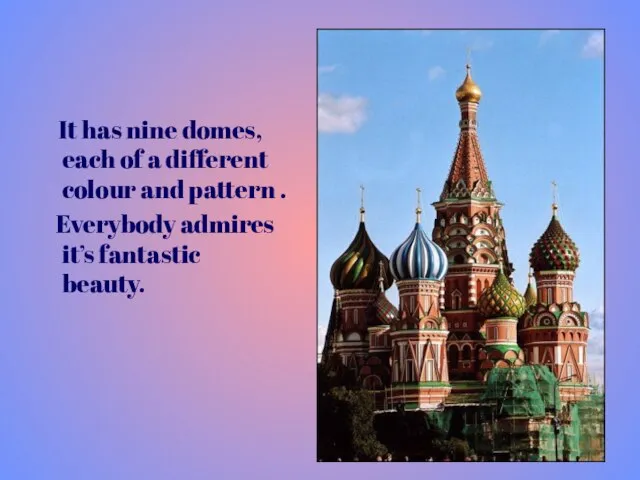 It has nine domes, each of a different colour and pattern .