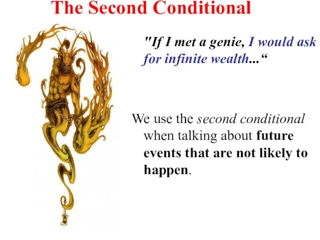 The Second Conditional "If I met a genie, I would ask for