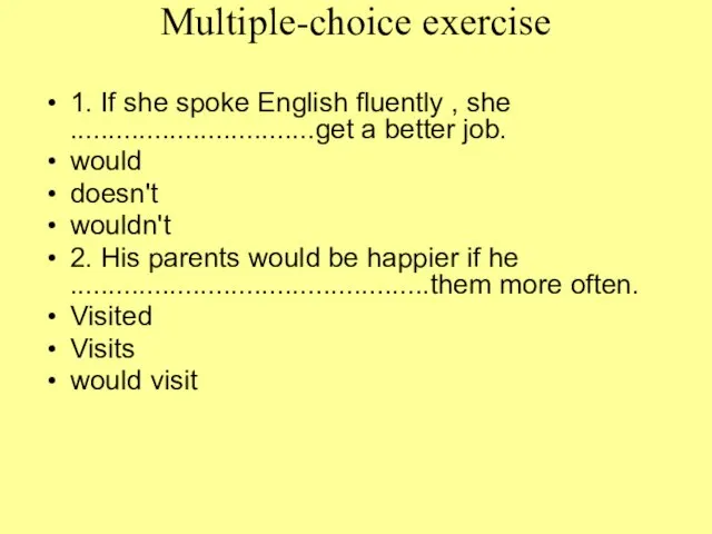 Multiple-choice exercise 1. If she spoke English fluently , she ................................get a