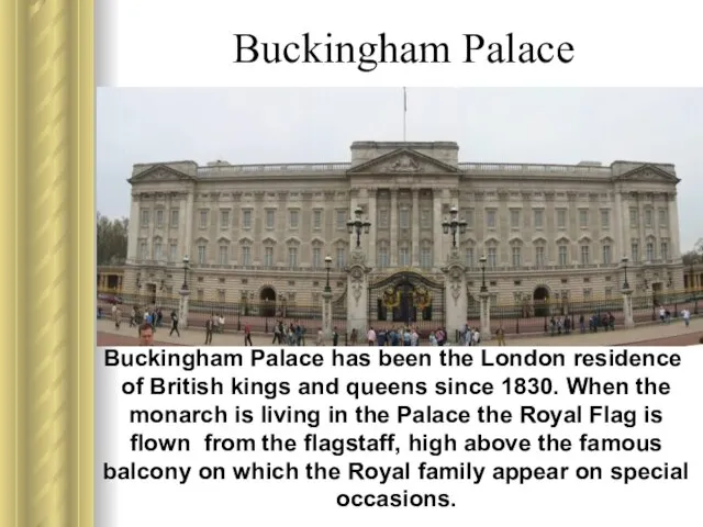 Buckingham Palace Buckingham Palace has been the London residence of British kings