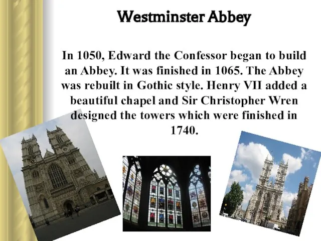 Westminster Abbey In 1050, Edward the Confessor began to build an Abbey.