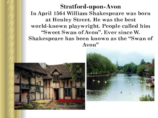Stratford-upon-Avon In April 1564 William Shakespeare was born at Henley Street. He