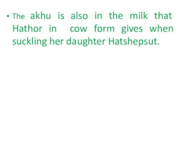 The akhu is also in the milk that Hathor in cow form