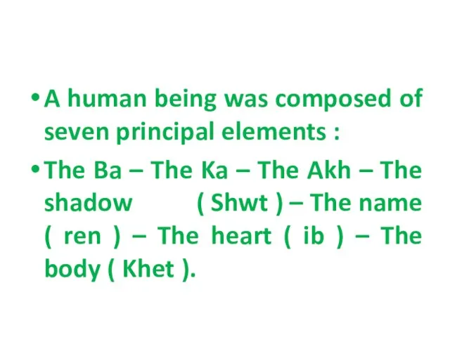 A human being was composed of seven principal elements : The Ba