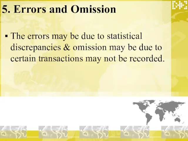 5. Errors and Omission The errors may be due to statistical discrepancies