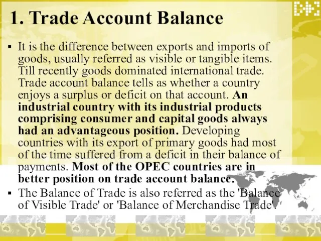 1. Trade Account Balance It is the difference between exports and imports