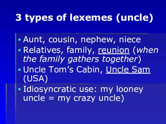 3 types of lexemes (uncle) Aunt, cousin, nephew, niece Relatives, family, reunion