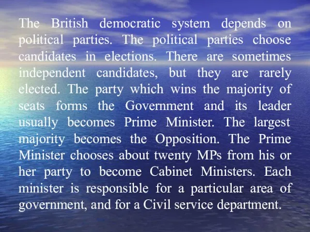 The British democratic system depends on political parties. The political parties choose