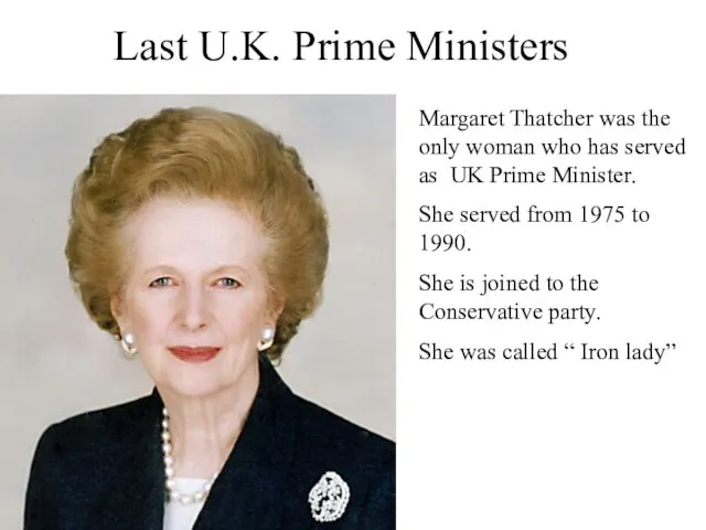 Last U.K. Prime Ministers Margaret Thatcher was the only woman who has