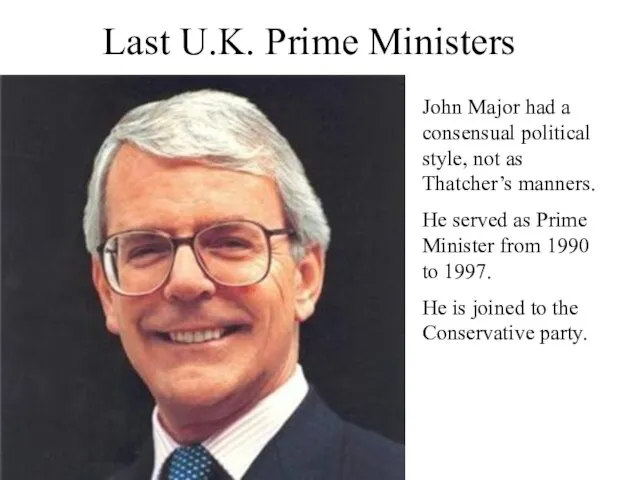 Last U.K. Prime Ministers John Major had a consensual political style, not