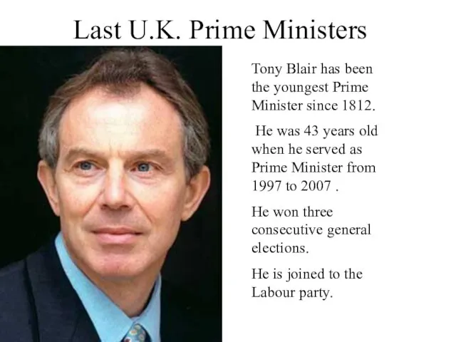 Last U.K. Prime Ministers Tony Blair has been the youngest Prime Minister