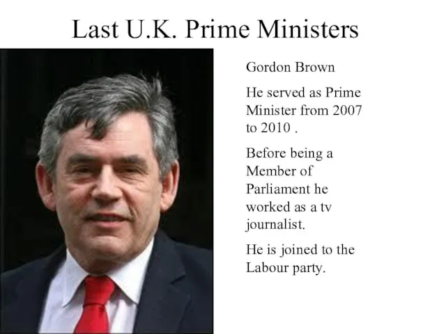 Last U.K. Prime Ministers Gordon Brown He served as Prime Minister from