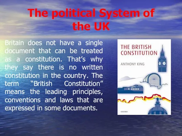 The political System of the UK Britain does not have a single