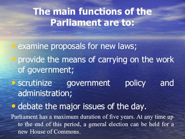 The main functions of the Parliament are to: examine proposals for new