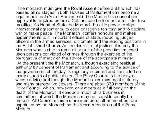 The monarch must give the Royal Assent before a Bill which has