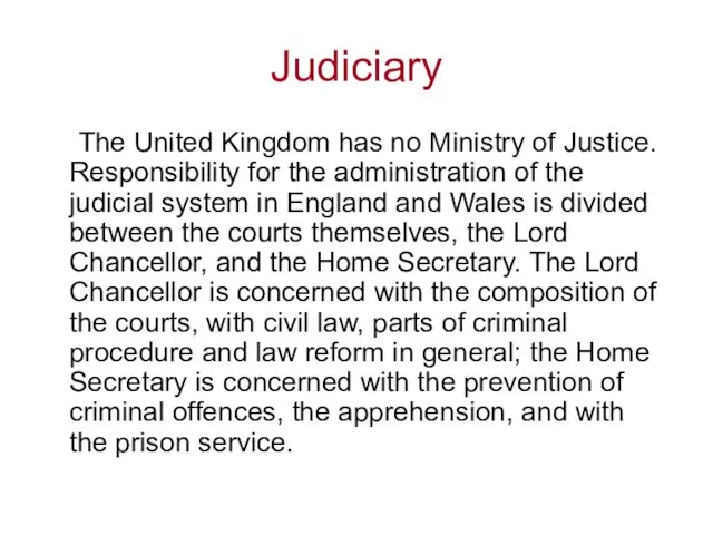 Judiciary The United Kingdom has no Ministry of Justice. Responsibility for the