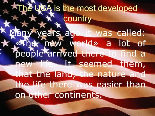 The USA is the most developed country Many years ago it was