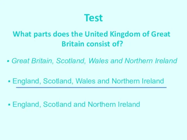 Test What parts does the United Kingdom of Great Britain consist of?