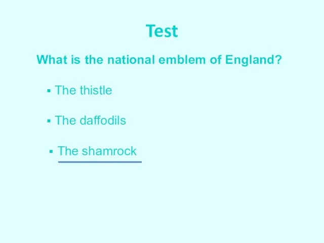 Test What is the national emblem of England? The thistle The daffodils The shamrock