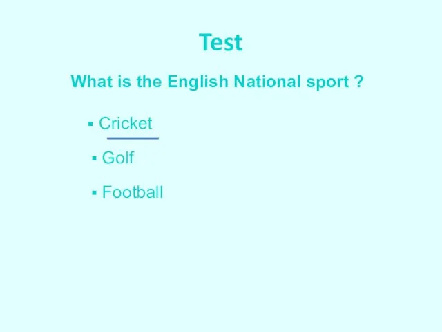 Test What is the English National sport ? Cricket Golf Football