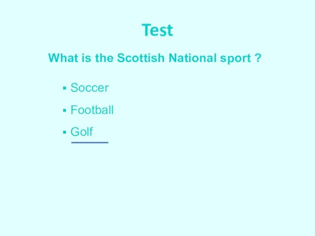 Test What is the Scottish National sport ? Soccer Football Golf