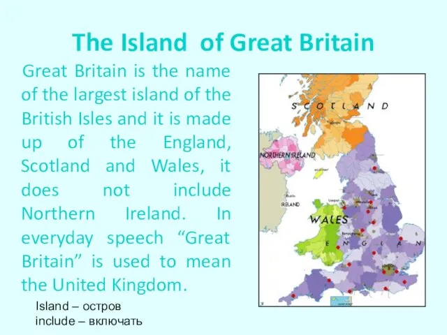 The Island of Great Britain Great Britain is the name of the